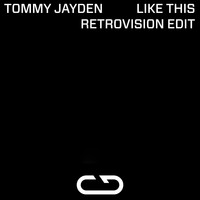 Tommy Jayden - Like This (RetroVision Edit)