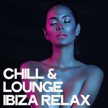 Various Artists - Chill & Lounge Ibiza Relax (Explicit)