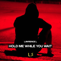 Lawrence L - Hold Me While You Wait