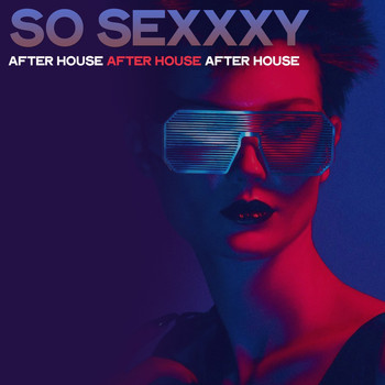 Various Artists - So Sexxxy (After House After House After House)