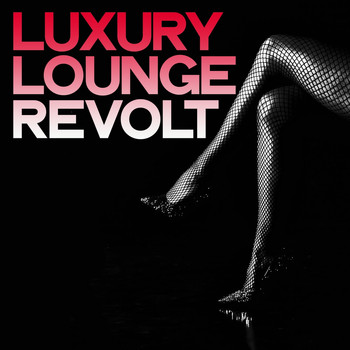 Various Artists - Luxury Lounge Revolt