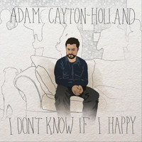 Adam Cayton-Holland - I Don't Know If I Happy (Explicit)