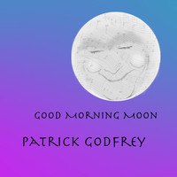 Patrick Godfrey - Good Morning Moon