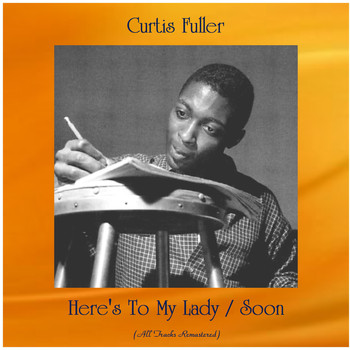 Curtis Fuller - Here's To My Lady / Soon (All Tracks Remastered)