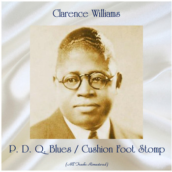 Clarence Williams - P. D. Q. Blues / Cushion Foot Stomp (All Tracks Remastered)