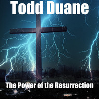Todd Duane - The Power of the Resurrection