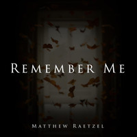 Matthew Raetzel - Remember Me