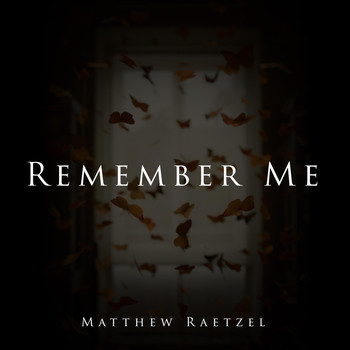 Matthew Raetzel - Remember Me