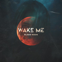 Wake Me - Blood Moon