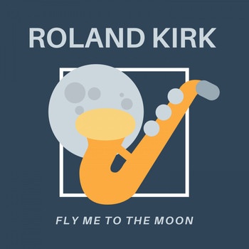 Roland Kirk - Fly Me to the Moon