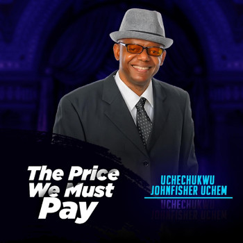 Uchechukwu Johnfisher Uchem - The Price We Must Pay