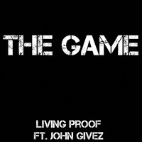 Living Proof - The Game (feat. John Givez)
