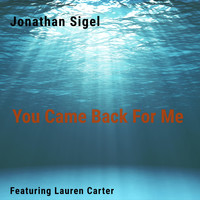 Jonathan Sigel - You Came Back for Me (feat. Lauren Carter)