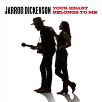Jarrod Dickenson - Your Heart Belongs to Me