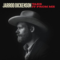 Jarrod Dickenson - Take It from Me