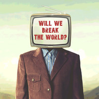 1001 Instruments - Will We Break the World?