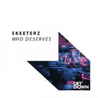 Skeeterz - Who Deserves