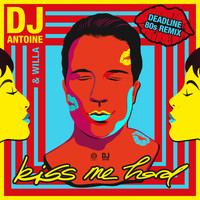 DJ Antoine & Willa - Kiss Me Hard (Deadline 80s Remix)