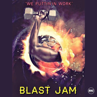 Blast Jam - We Puttin' in Work