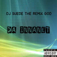 DJ Suede The Remix God - Da Innanet (Explicit)
