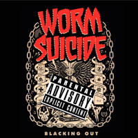 Worm Suicide - Blacking Out (Explicit)