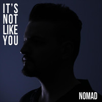 Nomad - It's Not Like You