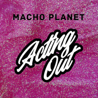 Macho Planet - Acting Out