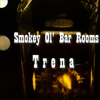 Trena - Smokey Ol' Bar Rooms
