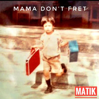 Matik - Mama Don't Fret