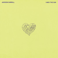 Jackson Carroll - I Miss the Sun