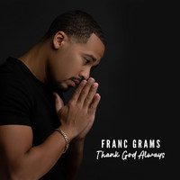 Franc Grams - Thank God Always (Explicit)