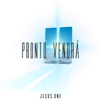 Jesus One - Pronto Vendrá