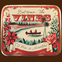 Between The Vines - 50 Ways to Beautiful