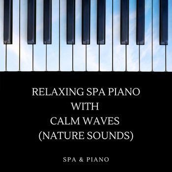 SPA & Piano - Relaxing Spa Piano with Calm Waves (Nature Sounds)