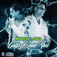 Michael Ace - Gotta Know You (feat. Chalo)