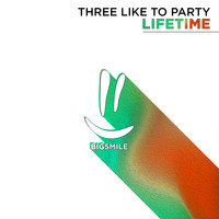 THREE LIKE TO PARTY - Lifetime