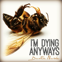 Dustin Burke - I'm Dying Anyways (Explicit)