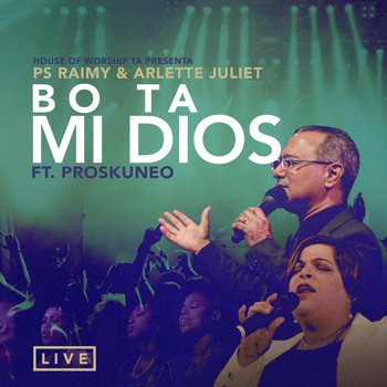 Pastor Raimy Juliet, Pastor Arlette Juliet & Proskuneo - Bo Ta Mi Dios