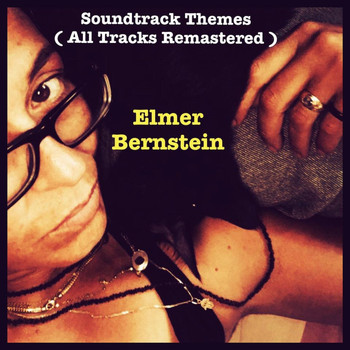 Elmer Bernstein - Soundtrack Themes (All Tracks Remastered)
