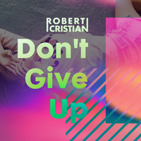 Robert Cristian - Don't Give Up