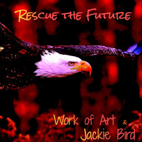 Work Of Art - Rescue the Future (feat. Jackie Bird)