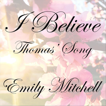 Emily Mitchell - I Believe (Thomas' Song)