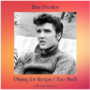 Elvis Presley - Playing for Keeps / Too Much (Remastered 2020)
