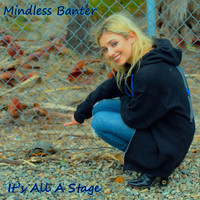 Mindless Banter - It's All a Stage