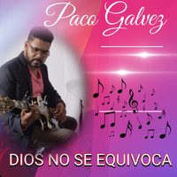 Paco Galvez - Dios No Se Equivoca