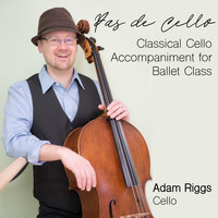 Adam Riggs - Pas de Cello: Classical Cello Accompaniment for Ballet Class