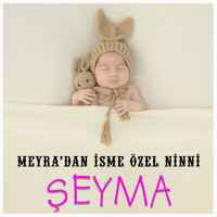 Meyra - Şeyma İsmine Özel Ninni