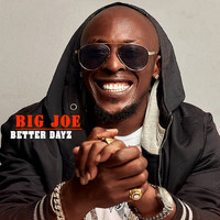 Big Joe - Better Dayz