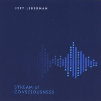Jeff Liberman - Stream of Consciousness