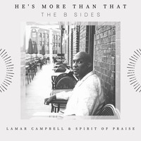 Lamar Campbell & Spirit of Praise - He's More Than That (The B Sides)